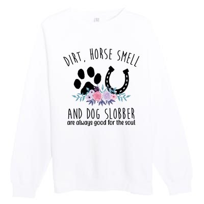 Dirt Horse Smell And Dog Slobber Are Always Good For The Soul Premium Crewneck Sweatshirt