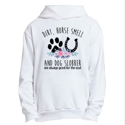 Dirt Horse Smell And Dog Slobber Are Always Good For The Soul Urban Pullover Hoodie