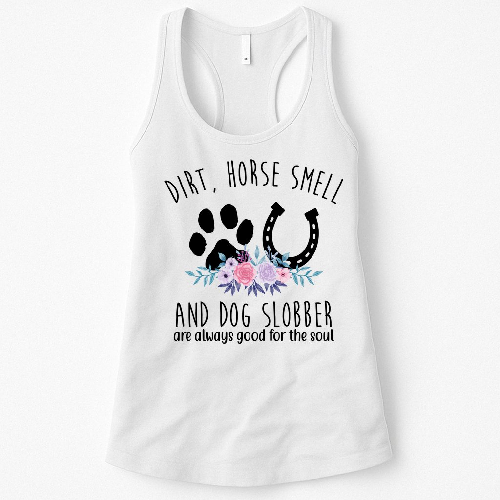 Dirt Horse Smell And Dog Slobber Are Always Good For The Soul Womens Tank Top