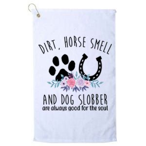 Dirt Horse Smell And Dog Slobber Are Always Good For The Soul Platinum Collection Golf Towel