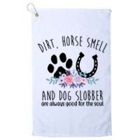 Dirt Horse Smell And Dog Slobber Are Always Good For The Soul Platinum Collection Golf Towel