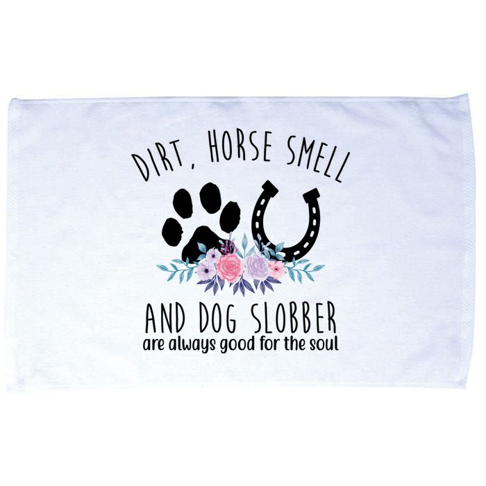 Dirt Horse Smell And Dog Slobber Are Always Good For The Soul Microfiber Hand Towel