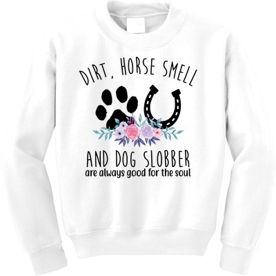 Dirt Horse Smell And Dog Slobber Are Always Good For The Soul Kids Sweatshirt