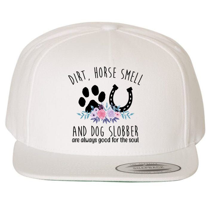 Dirt Horse Smell And Dog Slobber Are Always Good For The Soul Wool Snapback Cap