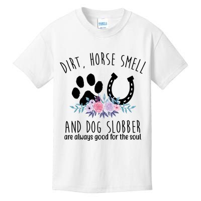 Dirt Horse Smell And Dog Slobber Are Always Good For The Soul Kids T-Shirt