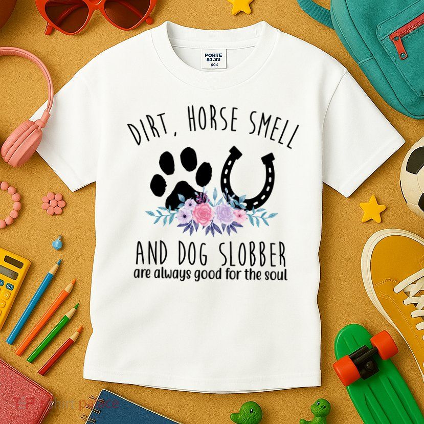 Dirt Horse Smell And Dog Slobber Are Always Good For The Soul Kids T-Shirt