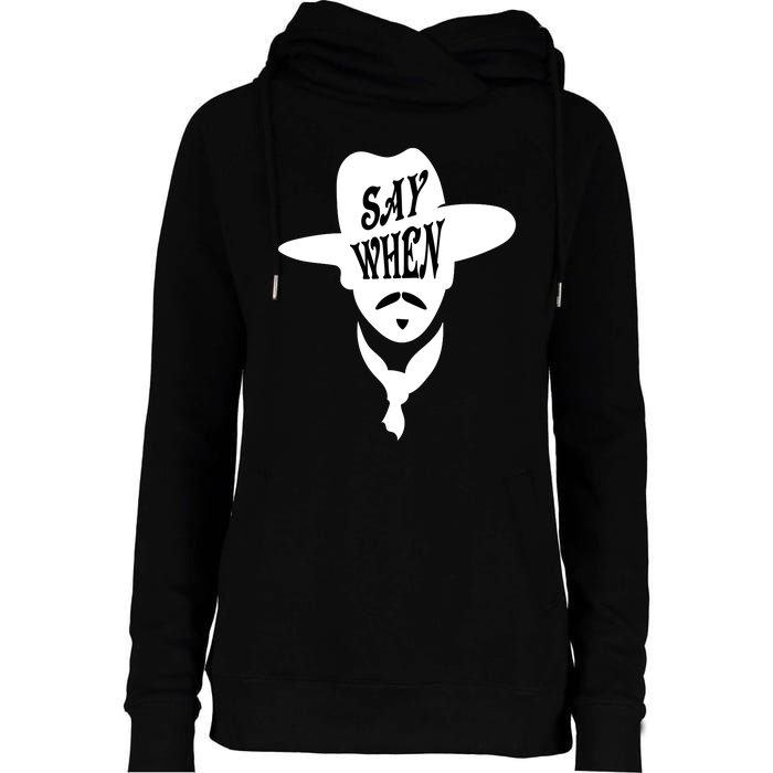 Doc Holliday Say When Womens Funnel Neck Pullover Hood