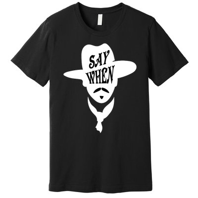 Doc Holliday Say When Premium T-Shirt