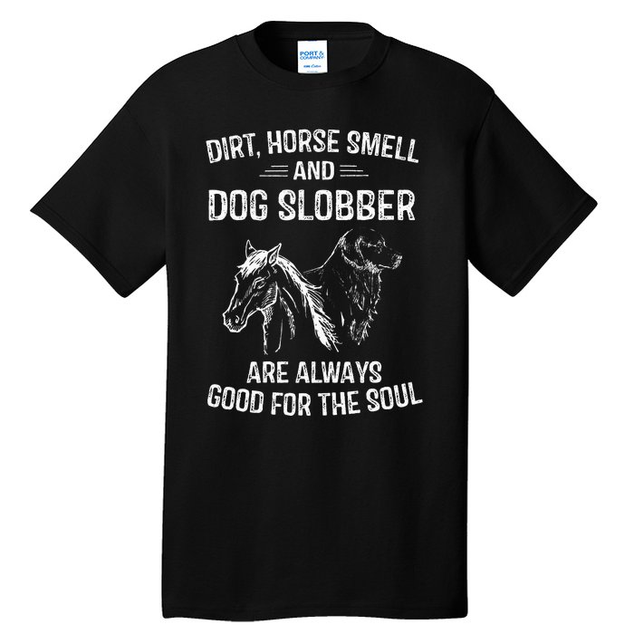 Dirt Horse Smell and Dog Slobber Gifts Tall T-Shirt