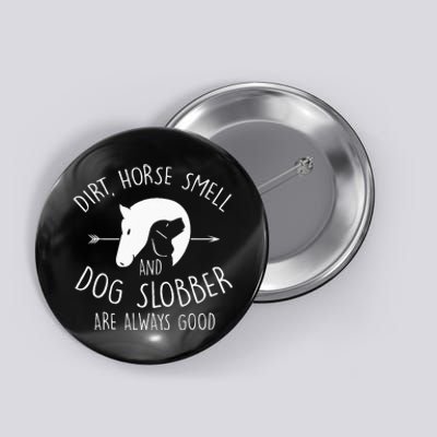 Dirt Horse Smell & Dog Slobber Horse Lover Gift Button