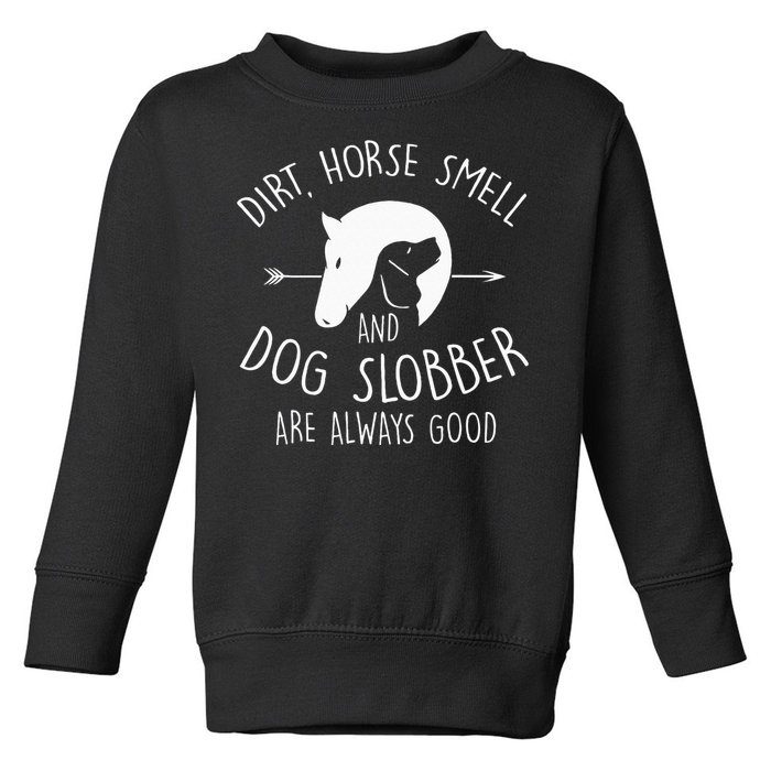 Dirt Horse Smell & Dog Slobber Horse Lover Gift Toddler Sweatshirt