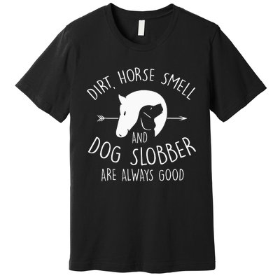 Dirt Horse Smell & Dog Slobber Horse Lover Gift Premium T-Shirt