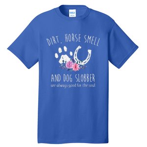 Dirt Horse Smell And Dog Slobber Tall T-Shirt