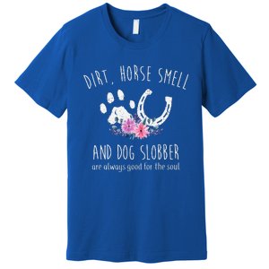 Dirt Horse Smell And Dog Slobber Premium T-Shirt