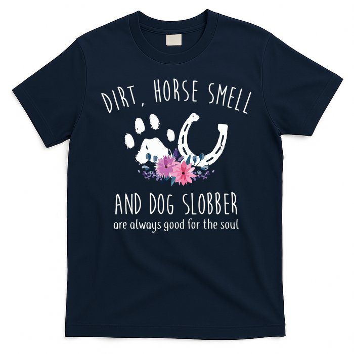 Dirt Horse Smell And Dog Slobber Horse Lover T-Shirt