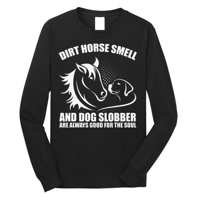 Dirt Horse Smell And Dog Slobber Horse Lover Long Sleeve Shirt