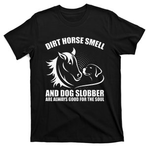 Dirt Horse Smell And Dog Slobber Horse Lover T-Shirt