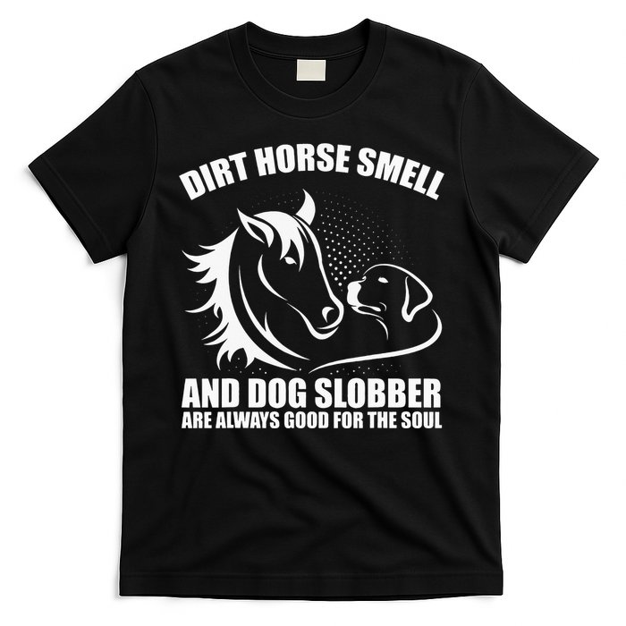 Dirt Horse Smell And Dog Slobber Horse Lover T-Shirt