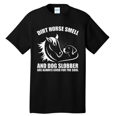 Dirt Horse Smell And Dog Slobber Horse Lover Tall T-Shirt