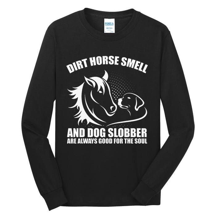 Dirt Horse Smell And Dog Slobber Horse Lover Tall Long Sleeve T-Shirt