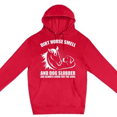 Dirt Horse Smell And Dog Slobber Horse Lover Premium Pullover Hoodie