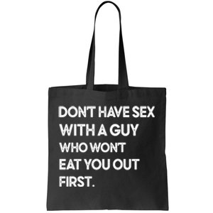 Don't Have Sex With A Guy Who Won't Eat You Out First Tote Bag