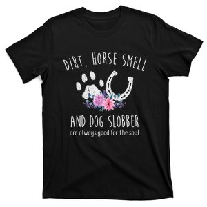 Dirt Horse Smell And Dog Slobber Horse Lover T-Shirt