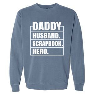 Daddy Husband Scrapbook Hero Funny Scrapbook Father's Day Gift Garment-Dyed Sweatshirt