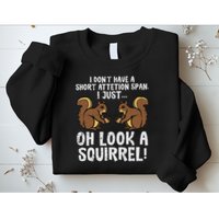 Dont Have Short Attention Span Look Squirrel Sweatshirt
