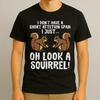 Dont Have Short Attention Span Look Squirrel T-Shirt