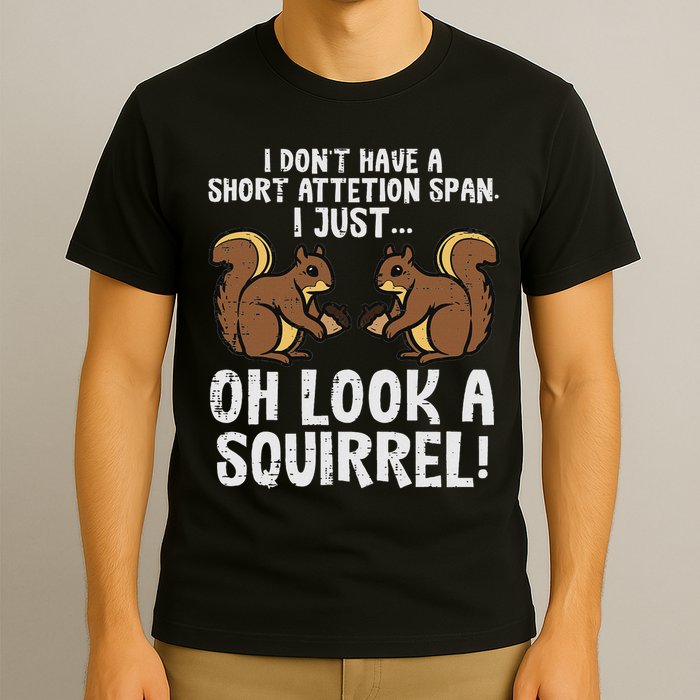 Dont Have Short Attention Span Look Squirrel T-Shirt