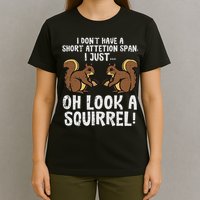 Dont Have Short Attention Span Look Squirrel T-Shirt