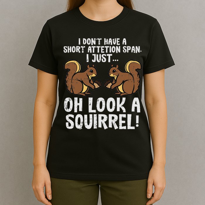 Dont Have Short Attention Span Look Squirrel T-Shirt