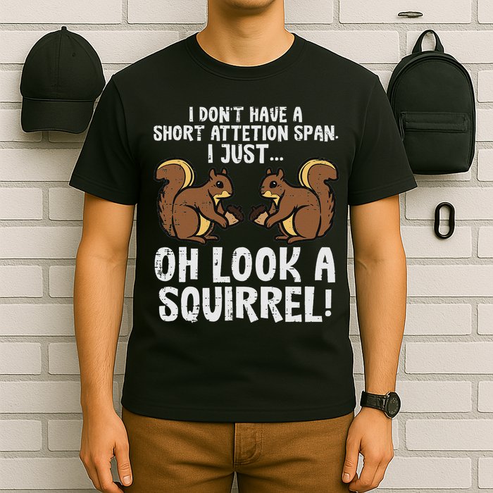 Dont Have Short Attention Span Look Squirrel T-Shirt