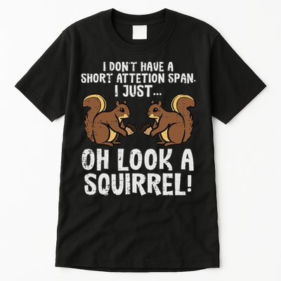 Dont Have Short Attention Span Look Squirrel Tall T-Shirt