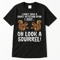 Dont Have Short Attention Span Look Squirrel Tall T-Shirt