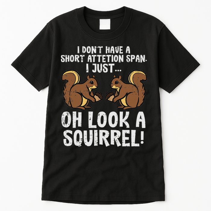 Dont Have Short Attention Span Look Squirrel Tall T-Shirt