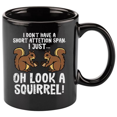 Dont Have Short Attention Span Look Squirrel 11oz C Handle Ceramic Mug