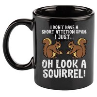 Dont Have Short Attention Span Look Squirrel 11oz C Handle Ceramic Mug