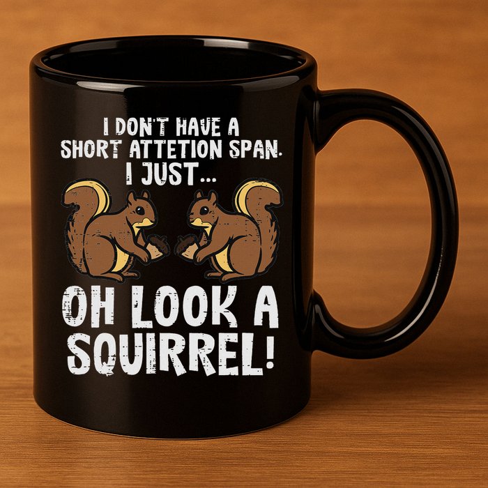 Dont Have Short Attention Span Look Squirrel 11oz C Handle Ceramic Mug
