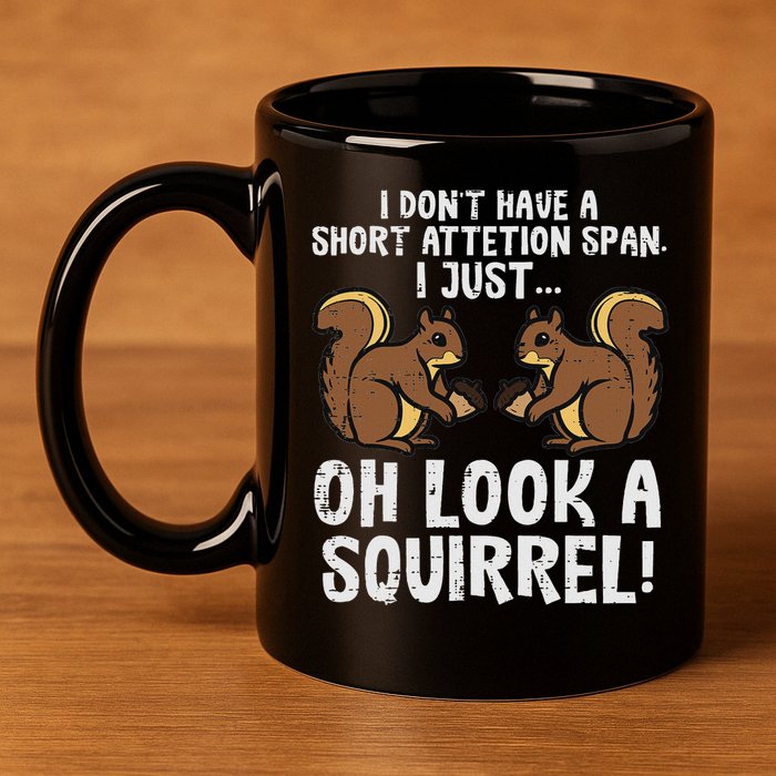 Dont Have Short Attention Span Look Squirrel 11oz C Handle Ceramic Mug