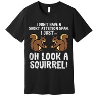 Dont Have Short Attention Span Look Squirrel Premium T-Shirt