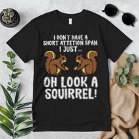 Dont Have Short Attention Span Look Squirrel Premium T-Shirt