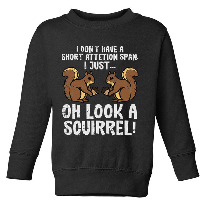 Dont Have Short Attention Span Look Squirrel Toddler Sweatshirt