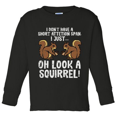 Dont Have Short Attention Span Look Squirrel Toddler Long Sleeve Shirt
