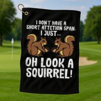 Dont Have Short Attention Span Look Squirrel Golf Towel