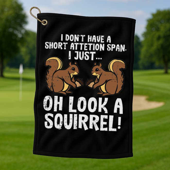 Dont Have Short Attention Span Look Squirrel Golf Towel