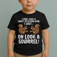Dont Have Short Attention Span Look Squirrel Toddler T-Shirt