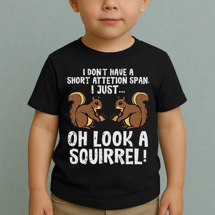 Dont Have Short Attention Span Look Squirrel Toddler T-Shirt