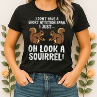 Dont Have Short Attention Span Look Squirrel Womens T-Shirt